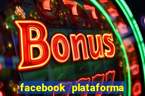 facebook plataforma pagando no cadastro